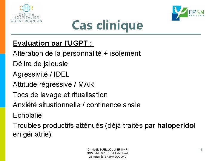 Cas clinique Evaluation par l'UGPT : Altération de la personnalité + isolement Délire de