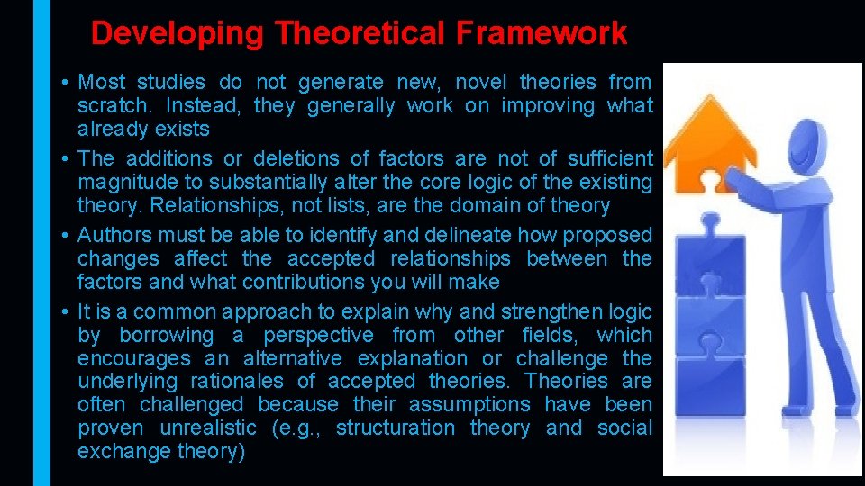 Developing Theoretical Framework • Most studies do not generate new, novel theories from scratch.