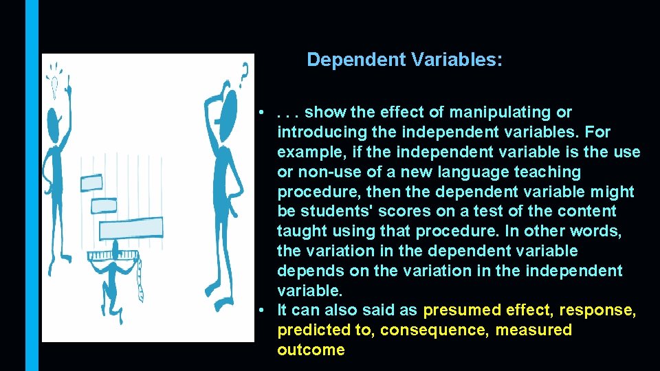 Dependent Variables: • . . . show the effect of manipulating or introducing the