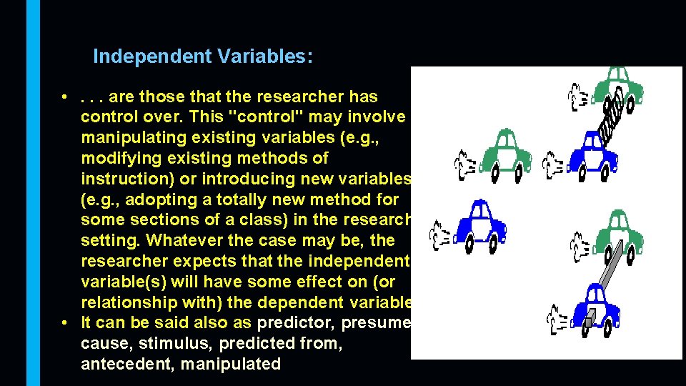 Independent Variables: • . . . are those that the researcher has control over.