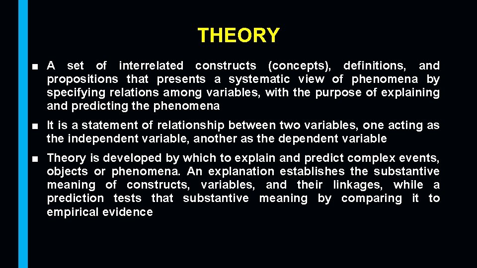 THEORY ■ A set of interrelated constructs (concepts), definitions, and propositions that presents a