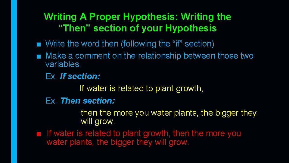 Writing A Proper Hypothesis: Writing the “Then” section of your Hypothesis ■ Write the