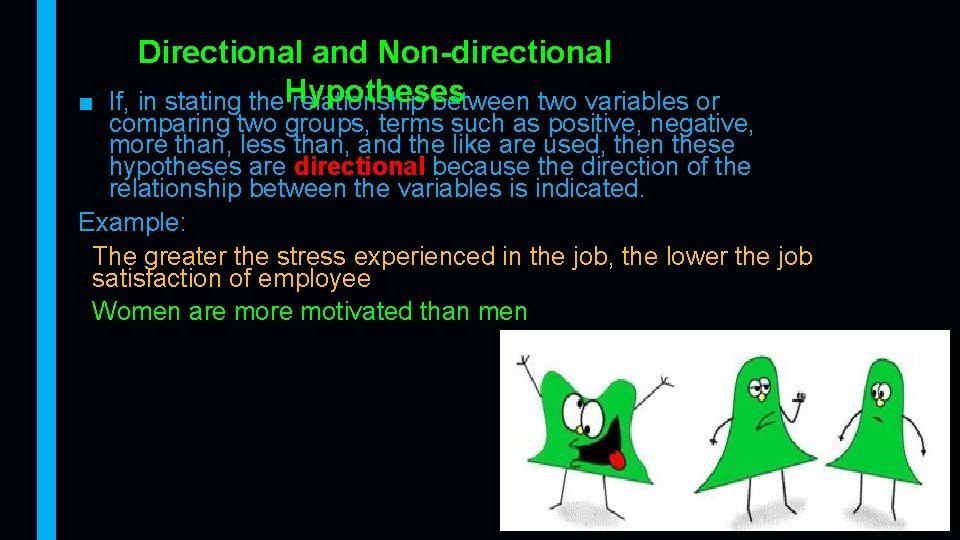 Directional and Non-directional ■ If, in stating the. Hypotheses relationship between two variables or