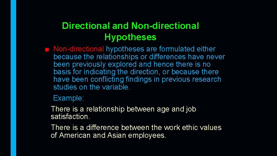 Directional and Non-directional Hypotheses ■ Non-directional hypotheses are formulated either because the relationships or