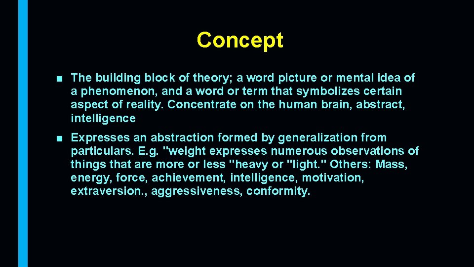 Concept ■ The building block of theory; a word picture or mental idea of