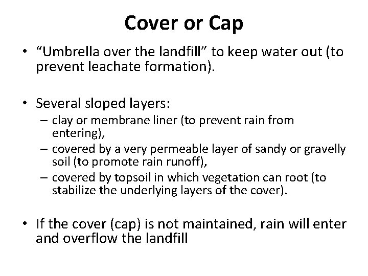 Cover or Cap • “Umbrella over the landfill” to keep water out (to prevent