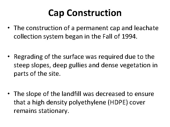 Cap Construction • The construction of a permanent cap and leachate collection system began