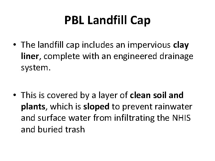 PBL Landfill Cap • The landfill cap includes an impervious clay liner, complete with