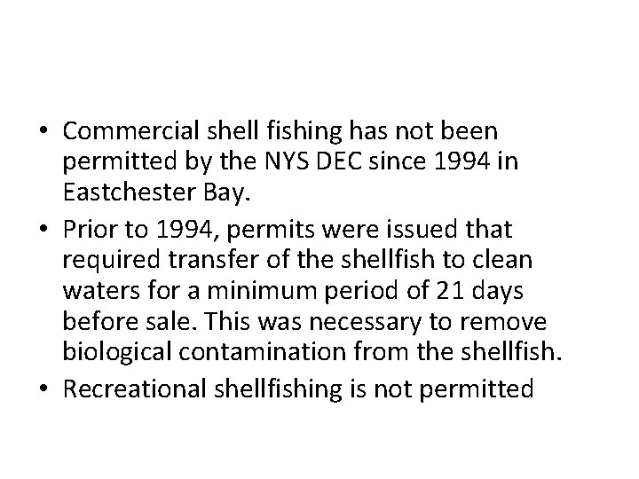  • Commercial shell fishing has not been permitted by the NYS DEC since