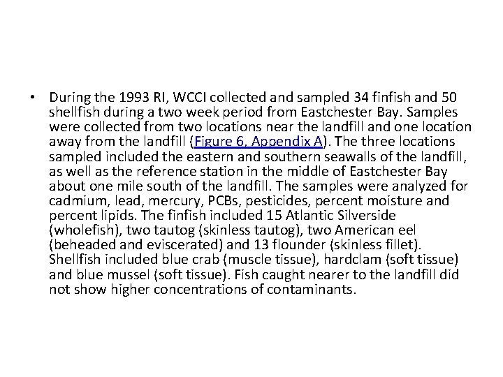  • During the 1993 RI, WCCI collected and sampled 34 finfish and 50