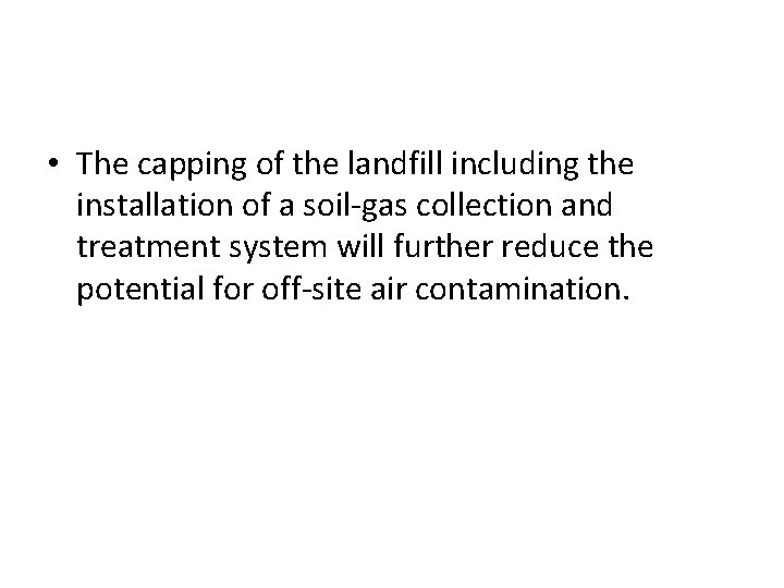  • The capping of the landfill including the installation of a soil-gas collection