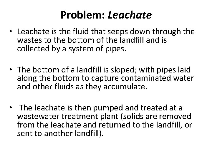 Problem: Leachate • Leachate is the fluid that seeps down through the wastes to