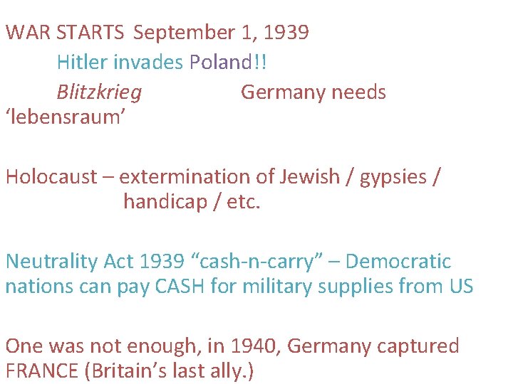 WAR STARTS September 1, 1939 Hitler invades Poland!! Blitzkrieg Germany needs ‘lebensraum’ Holocaust –