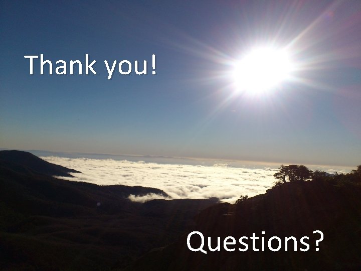 Thank you! Questions? Thank you! Questions?