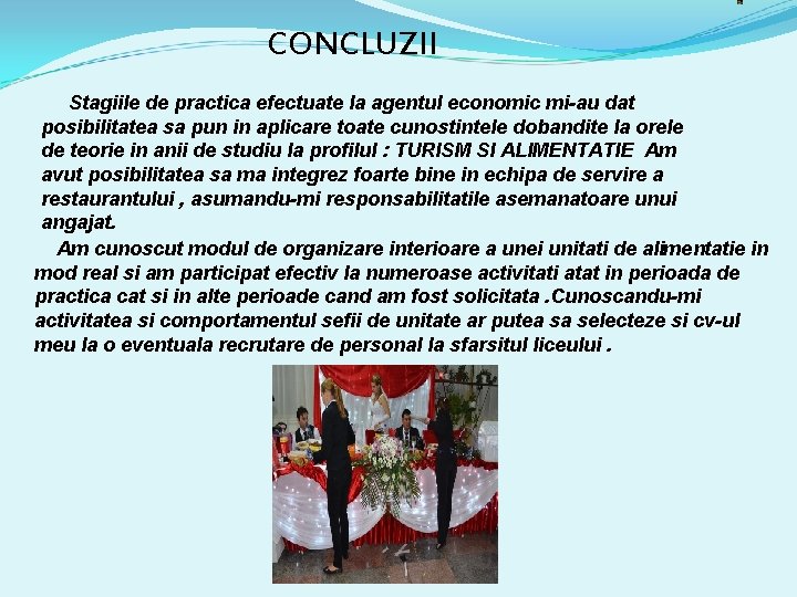 CONCLUZII Stagiile de practica efectuate la agentul economic mi-au dat posibilitatea sa pun in