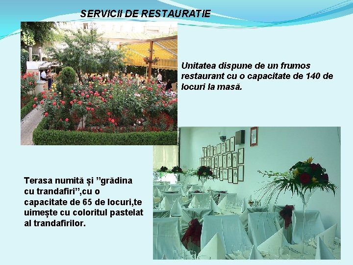SERVICII DE RESTAURATIE Unitatea dispune de un frumos restaurant cu o capacitate de 140