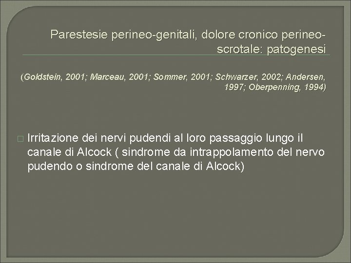 Parestesie perineo-genitali, dolore cronico perineoscrotale: patogenesi (Goldstein, 2001; Marceau, 2001; Sommer, 2001; Schwarzer, 2002;