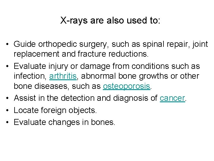 X-rays are also used to: • Guide orthopedic surgery, such as spinal repair, joint