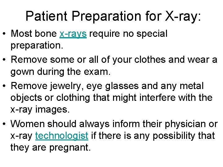 Patient Preparation for X-ray: • Most bone x-rays require no special preparation. • Remove