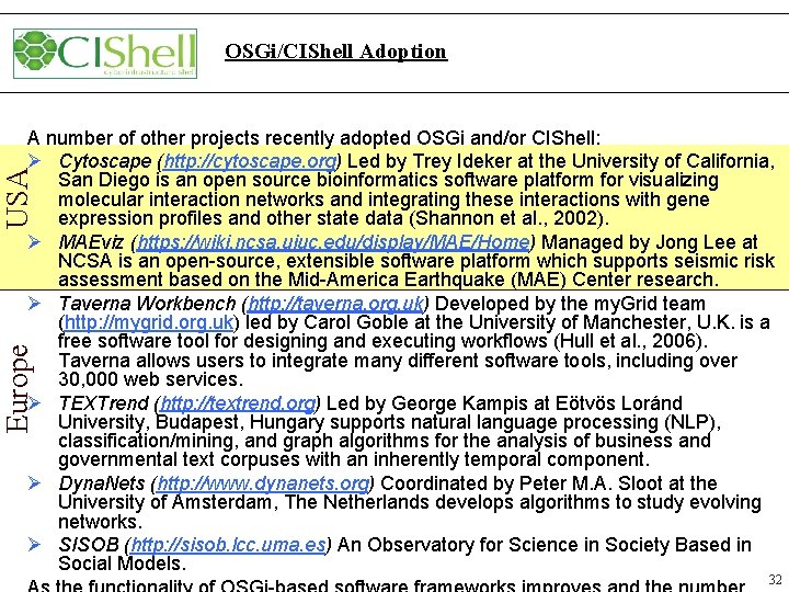 Europe OSGi/CIShell Adoption Europe USA A number of other projects recently adopted OSGi and/or Europe OSGi/CIShell Adoption Europe USA A number of other projects recently adopted OSGi and/or