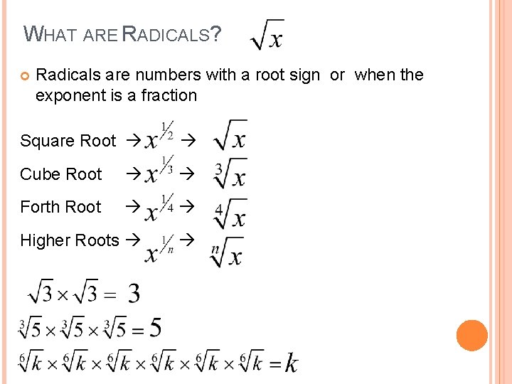 WHAT ARE RADICALS? Radicals are numbers with a root sign or when the exponent