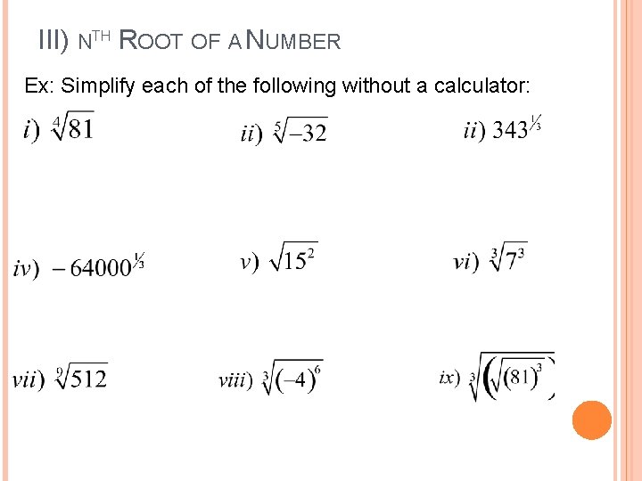 III) NTH ROOT OF A NUMBER Ex: Simplify each of the following without a