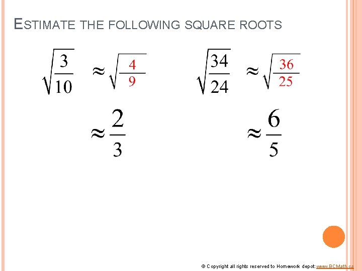 ESTIMATE THE FOLLOWING SQUARE ROOTS © Copyright all rights reserved to Homework depot: www.