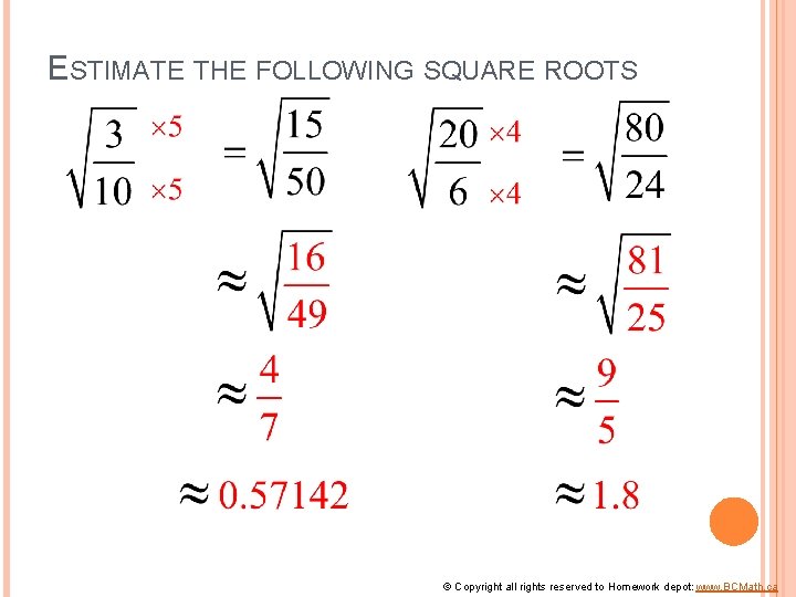 ESTIMATE THE FOLLOWING SQUARE ROOTS © Copyright all rights reserved to Homework depot: www.