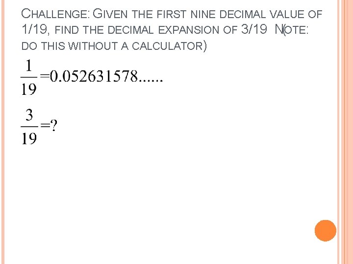 CHALLENGE: GIVEN THE FIRST NINE DECIMAL VALUE OF 1/19, FIND THE DECIMAL EXPANSION OF