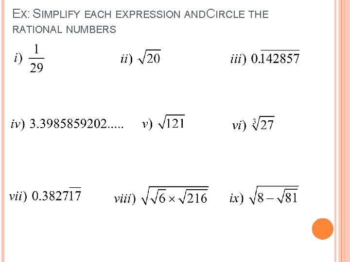 EX: SIMPLIFY EACH EXPRESSION AND CIRCLE THE RATIONAL NUMBERS 