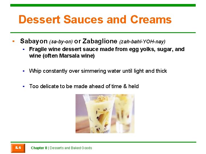 Dessert Sauces and Creams ▪ Sabayon (sa-by-on) or Zabaglione (zah-bahl-YOH-nay) ▪ Fragile wine dessert