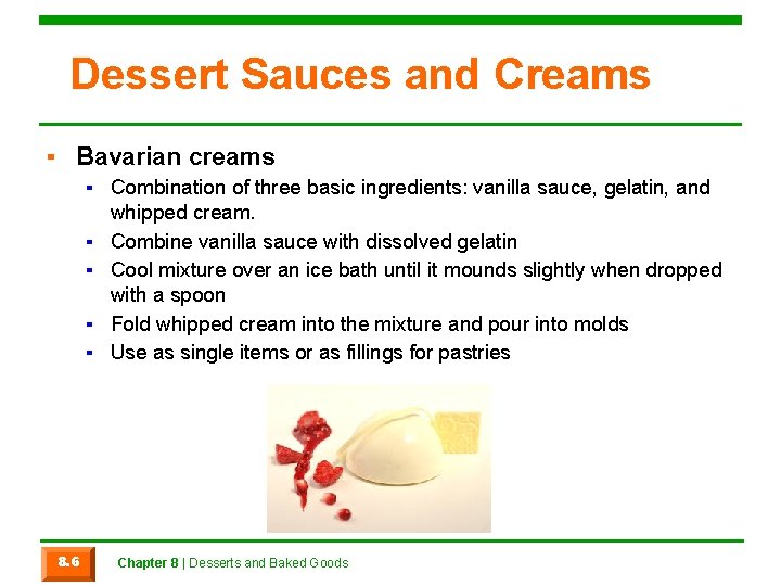 Dessert Sauces and Creams ▪ Bavarian creams ▪ Combination of three basic ingredients: vanilla