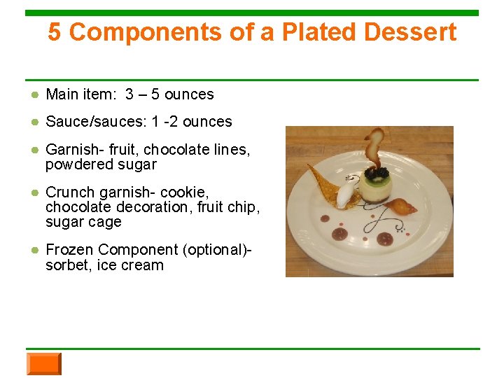 5 Components of a Plated Dessert ● Main item: 3 – 5 ounces ●