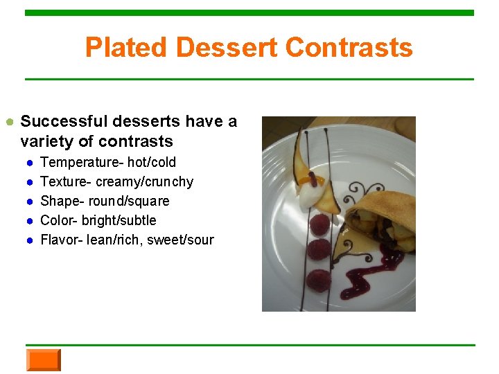 Plated Dessert Contrasts ● Successful desserts have a variety of contrasts ● ● ●