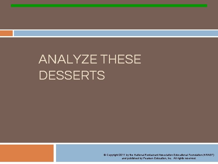 ANALYZE THESE DESSERTS © Copyright 2011 by the National Restaurant Association Educational Foundation (NRAEF)