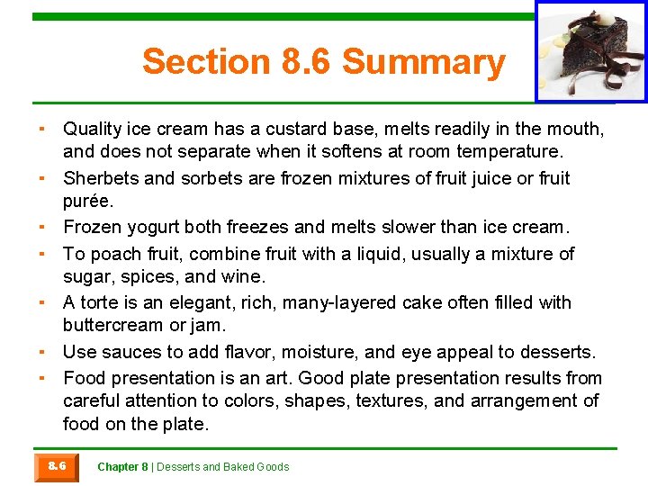 Section 8. 6 Summary ▪ Quality ice cream has a custard base, melts readily
