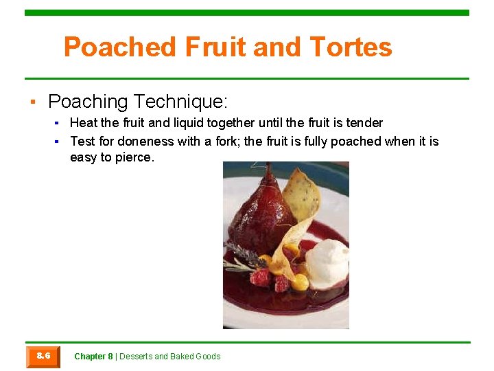 Poached Fruit and Tortes ▪ Poaching Technique: ▪ Heat the fruit and liquid together