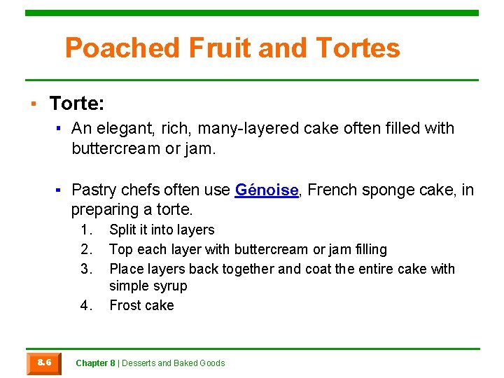 Poached Fruit and Tortes ▪ Torte: ▪ An elegant, rich, many-layered cake often filled