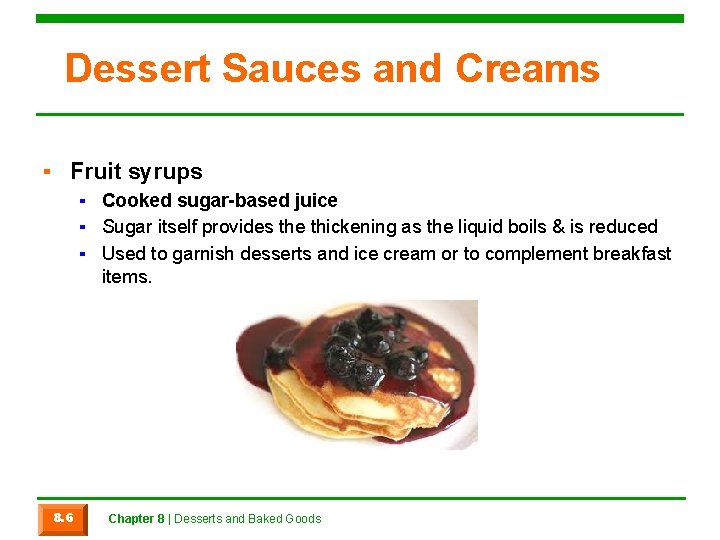 Dessert Sauces and Creams ▪ Fruit syrups ▪ Cooked sugar-based juice ▪ Sugar itself