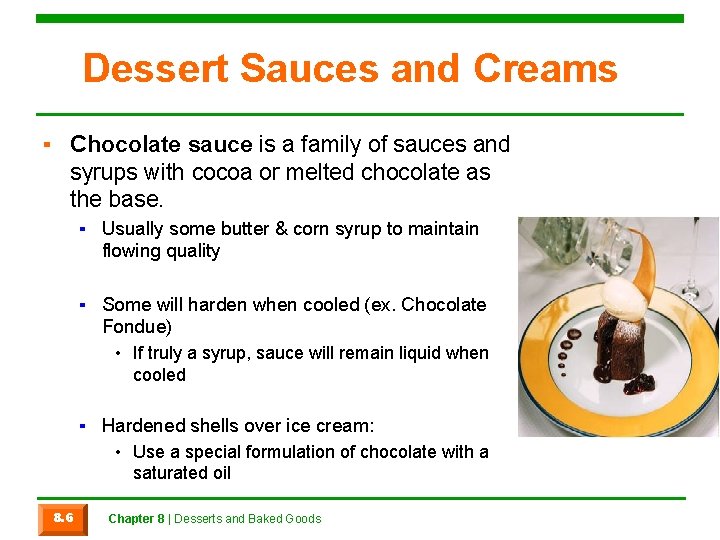 Dessert Sauces and Creams ▪ Chocolate sauce is a family of sauces and syrups