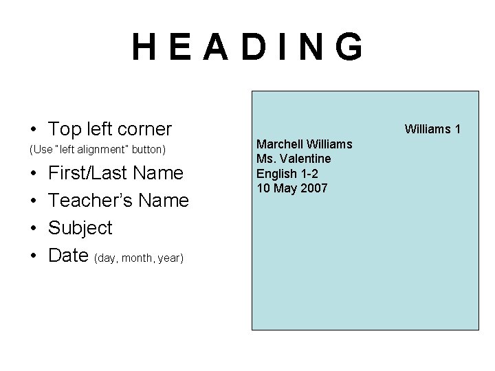 HEADING • Top left corner (Use “left alignment” button) • • First/Last Name Teacher’s