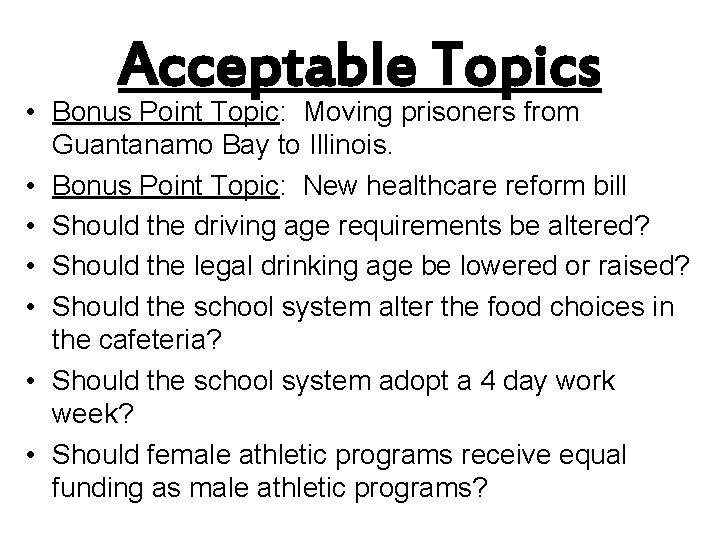 Acceptable Topics • Bonus Point Topic: Moving prisoners from Guantanamo Bay to Illinois. •