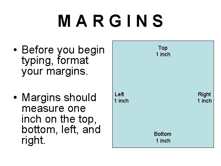 MARGINS • Before you begin typing, format your margins. • Margins should measure one