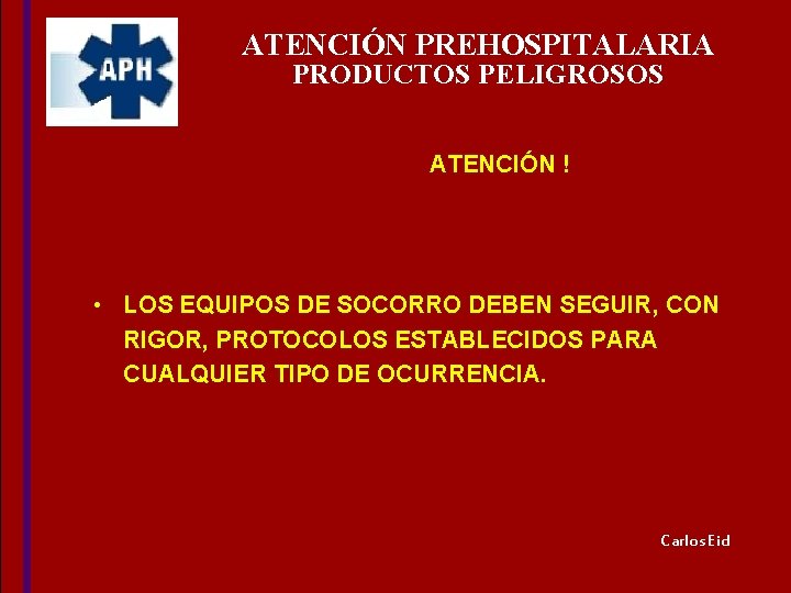 ATENCIÓN PREHOSPITALARIA PRODUCTOS PELIGROSOS ATENCIÓN ! • LOS EQUIPOS DE SOCORRO DEBEN SEGUIR, CON