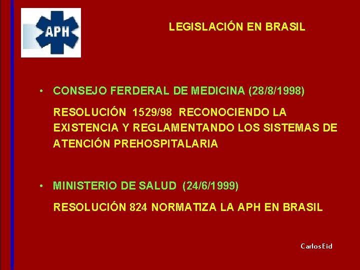 LEGISLACIÓN EN BRASIL • CONSEJO FERDERAL DE MEDICINA (28/8/1998) RESOLUCIÓN 1529/98 RECONOCIENDO LA EXISTENCIA