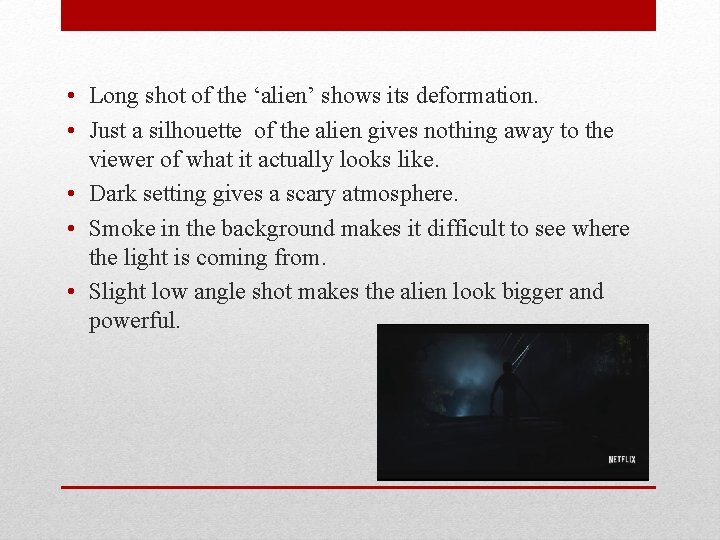  • Long shot of the ‘alien’ shows its deformation. • Just a silhouette