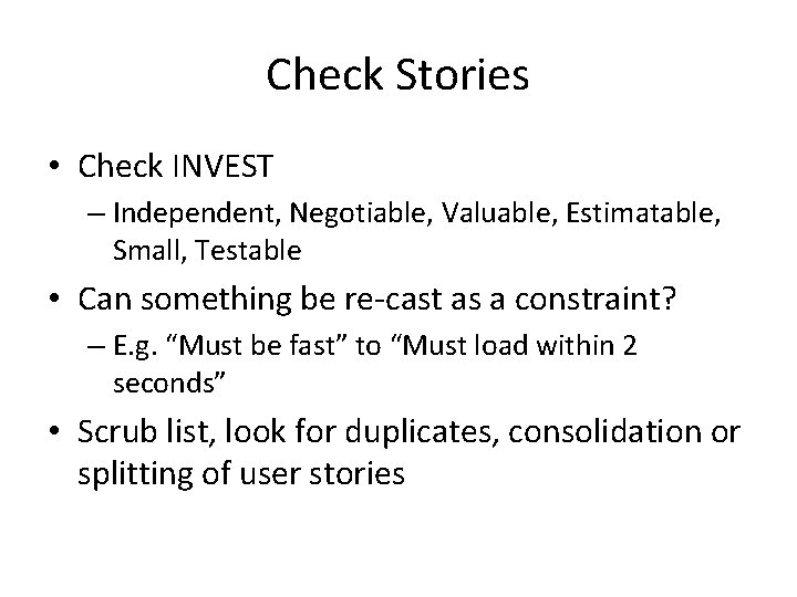 Check Stories • Check INVEST – Independent, Negotiable, Valuable, Estimatable, Small, Testable • Can