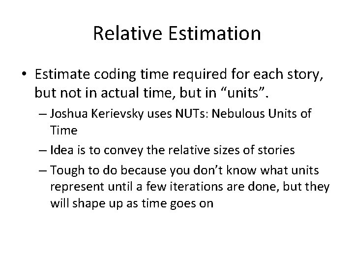 Relative Estimation • Estimate coding time required for each story, but not in actual