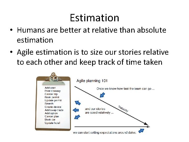 Estimation • Humans are better at relative than absolute estimation • Agile estimation is