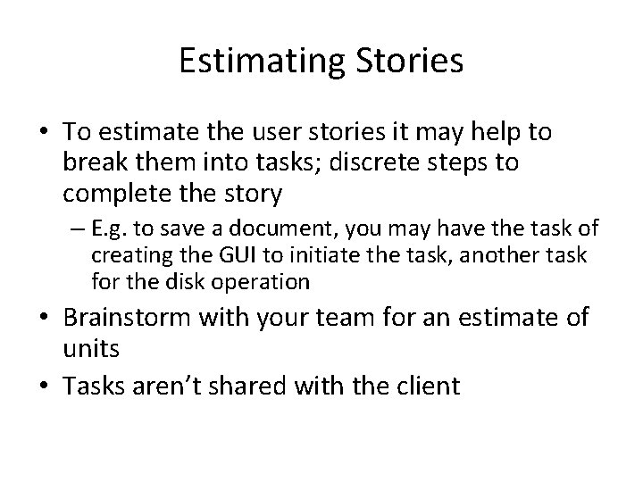Estimating Stories • To estimate the user stories it may help to break them